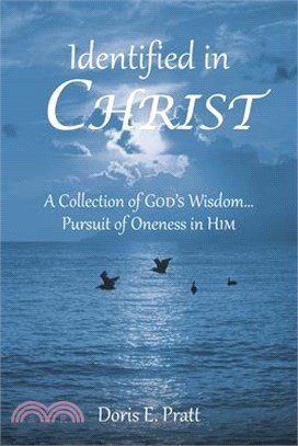 Identified in CHRIST: A Collection of GOD'S Wisdom... Pursuit of Oneness in HIM