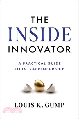 The Inside Innovator: A Practical Guide to Intrapreneurship