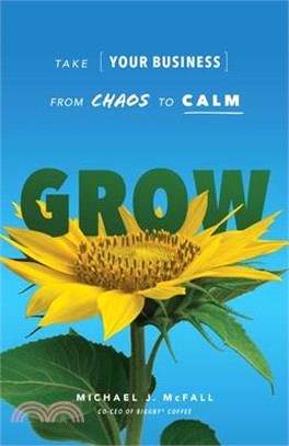 Grow: Take Your Business from Chaos to Calm