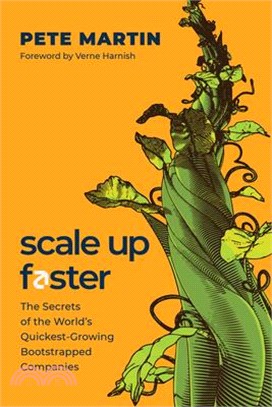 Scale Up Faster: The Secrets of the World's Quickest-Growing Bootstrapped Companies