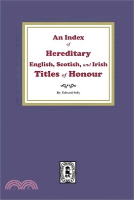 An Index of Hereditary English, Scottish, and Irish Titles of Honour