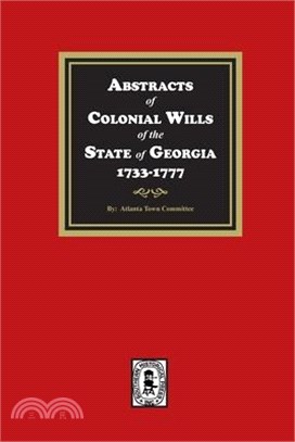 Abstracts of Colonial Wills of the State of Georgia, 1733-1777