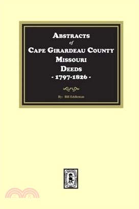 Abstracts of Cape Girardeau County. Missouri Deeds, 1797-1826