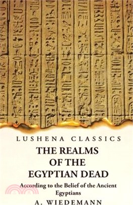 The Realms of the Egyptian Dead According to the Belief of the Ancient Egyptians