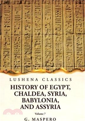 History of Egypt, Chaldea, Syria, Babylonia and Assyria Volume 7