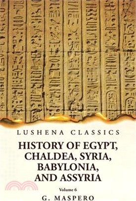 History of Egypt Chaldea, Syria, Babylonia and Assyria Volume 6