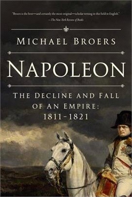 Napoleon: The Decline and Fall of an Empire: 1811-1821