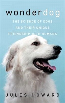 Wonderdog: The Science of Dogs and Their Unique Relationship with Humans