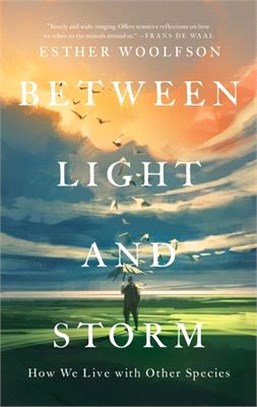 Between light and storm :how we live with other species /