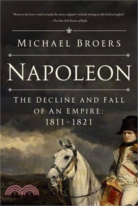 Napoleon: The Decline and Fall of an Empire: 1811-1821