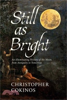 Still as Bright: An Illuminating History of the Moon, from Antiquity to Tomorrow