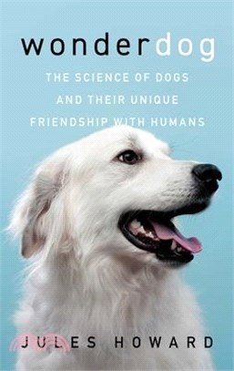 Wonderdog: The Science of Dogs and Their Unique Friendship with Humans