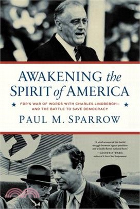 Awakening the Spirit of America: Fdr's War of Words with Charles Lindbergh--And the Battle to Save Democracy