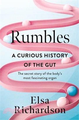 Rumbles: A Curious History of the Gut: The Secret Story of the Body's Most Fascinating Organ