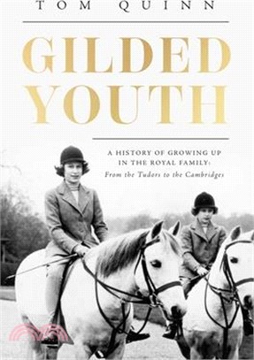 Gilded Youth: A History of Growing Up in the Royal Family: From the Plantagenets to the Cambridges