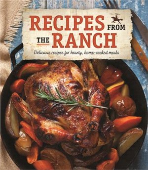Recipes from the Ranch: Delicious Recipes for Hearty, Home-Cooked Meals