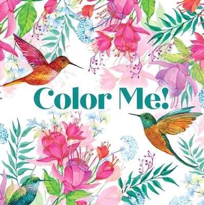 Color Me! (Beautiful Images of Hummingbirds, Flowers, Gardens, Butterflies, and More - With Quotes!) (Keepsake Coloring Books)