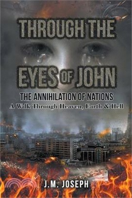 Through the Eyes of John: THE ANNIHILATION OF NATIONS: A Walk Through Heaven, Earth, and Hell