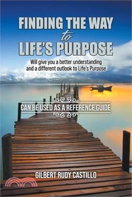 Finding the Way to Life's Purpose: Will give you a better understanding and a different outlook to Life's Purpose