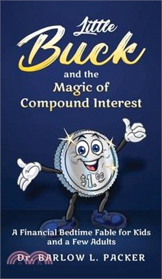 Little Buck and the Magic of Compound Interest: A Bedtime Fable for Kids and a Few Parents Too