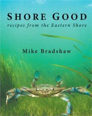 Shore Good: Recipes from the Eastern Shore