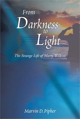 From Darkness to Light: The Strange Life of Marty Wilkins