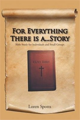 For Everything There Is A...Story: Bible Study for Individuals and Small Groups