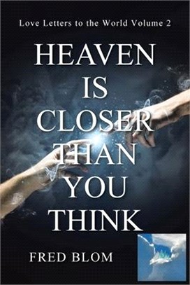 Heaven is Closer than You Think: Love Letters to the World Volume 2