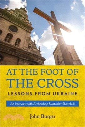 At the Foot of the Cross: Lessons from Ukraine- An Interview with Archbishop Sviatoslav Shevchuk