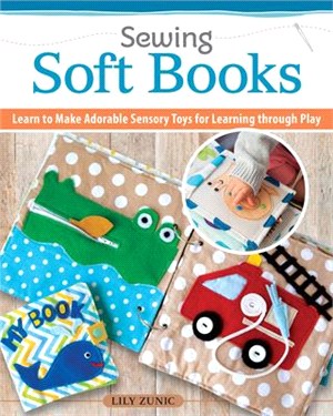 Sewing Soft Books: Learn to Make Adorable Sensory Toys for Learning Through Play