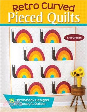 Retro Curved Pieced Quilts: 15 Throwback Designs for Today's Quilter