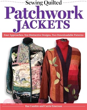 Sewing Quilted Patchwork Jackets：Four Approaches, Ten Distinctive Designs, Two Downloadable Patterns