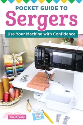 Pocket Guide to Sergers: Use Your Machine with Confidence