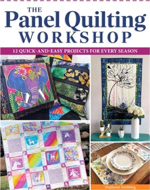 The Panel Quilting Workshop：12 Quick-and-Easy Projects for Every Season