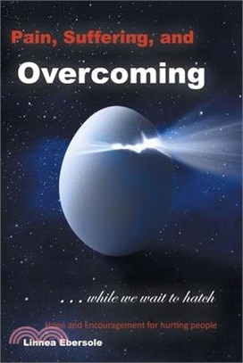 Pain, Suffering, and Overcoming While We Wait to Hatch: Hope and Encourgament for hurting people