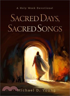 Sacred Days, Sacred Songs: A Holy Week Devotional