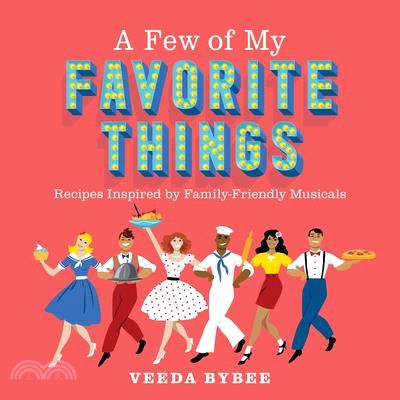 A Few of My Favorite Things: Recipes Inspired by Family-Friendly Musicals