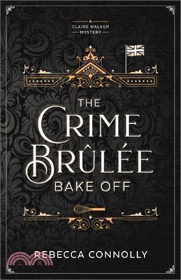 The Crime Brulee Bake Off: Volume 1
