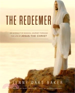 The Redeemer: A Musical Journey Through the Life of Jesus the Christ