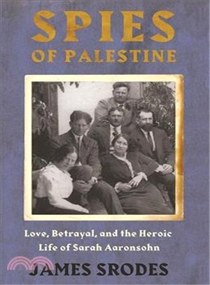 Spies in Palestine ─ Love, Betrayal and the Heroic Life of Sarah Aaronsohn