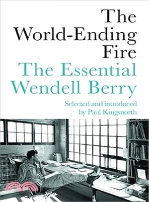 The World-ending Fire ― The Essential Wendell Berry