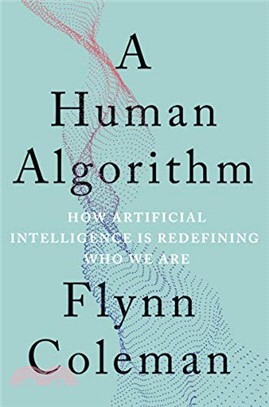 A Human Algorithm ― How Artificial Intelligence Is Redefining Who We Are