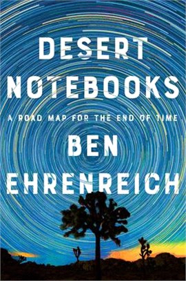 Desert Notebooks ― A Road Map for the End of Time