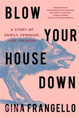 Blow Your House Down: A Story of Family, Feminism, and Treason