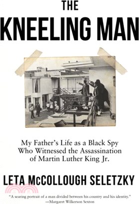The Kneeling Man：My Father's Life as a Black Spy Who Witnessed the Assassination of Martin Luther King Jr.
