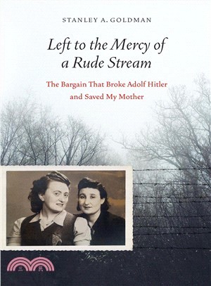 Left to the Mercy of a Rude Stream ― The Bargain That Broke Adolf Hitler and Saved My Mother