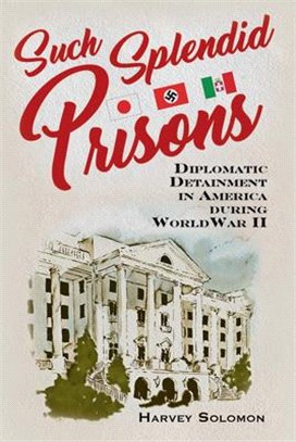Such Splendid Prisons ― Diplomatic Detainment in America During World War II
