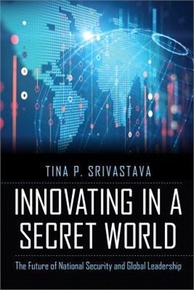 Innovating in a Secret World ― The Future of National Security and Global Leadership