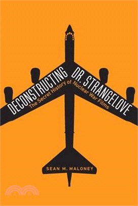 Deconstructing Dr. Strangelove ― The Secret History of Nuclear War Films