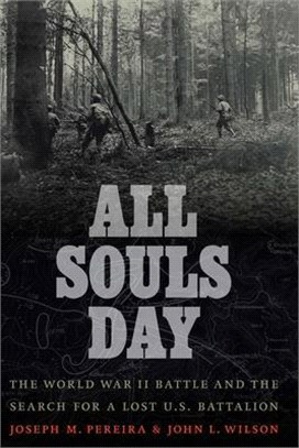 All Souls Day ― The World War II Battle and the Search for a Lost U.s. Battalion